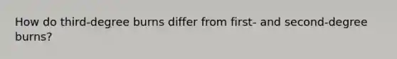 How do third-degree burns differ from first- and second-degree burns?