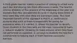 A third-grade teacher makes a practice of coming to school early each day and staying late three afternoons a week. The teacher informs students of this practice at the beginning of the year and explains that they are welcome to come in during those times if they need help with what they are learning in class. The most important benefit of this approach is that it: a. reinforces to students that each of them is responsible for asking for assistance when it is needed. b. allows the teacher to identify those students in the class who are the most motivated to learn. c. reduces students' tendency to make excuses when they have not performed as expected. d. conveys to students the teacher's commitment to helping each of them become successful learners.