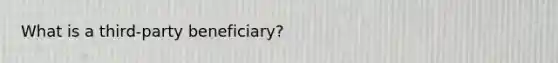 What is a third-party beneficiary?