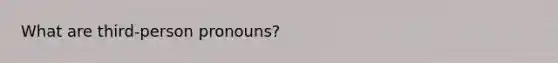 What are third-person pronouns?