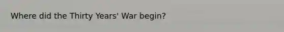 Where did the Thirty Years' War begin?