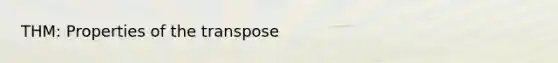 THM: Properties of the transpose