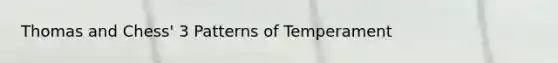 Thomas and Chess' 3 Patterns of Temperament