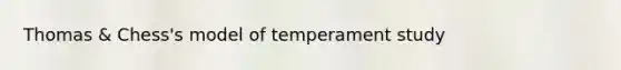 Thomas & Chess's model of temperament study