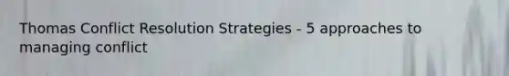 Thomas Conflict Resolution Strategies - 5 approaches to managing conflict