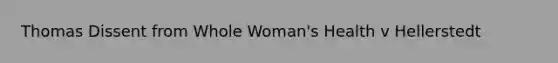 Thomas Dissent from Whole Woman's Health v Hellerstedt