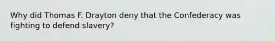 Why did Thomas F. Drayton deny that the Confederacy was fighting to defend slavery?