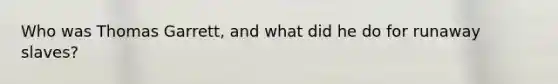 Who was Thomas Garrett, and what did he do for runaway slaves?