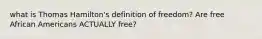 what is Thomas Hamilton's definition of freedom? Are free African Americans ACTUALLY free?