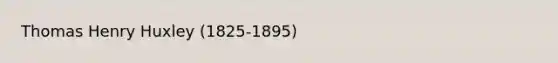 Thomas Henry Huxley (1825-1895)