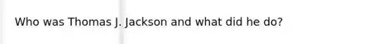 Who was Thomas J. Jackson and what did he do?
