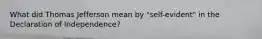 What did Thomas Jefferson mean by "self-evident" in the Declaration of Independence?