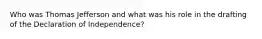 Who was Thomas Jefferson and what was his role in the drafting of the Declaration of Independence?