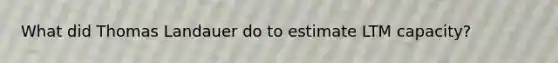 What did Thomas Landauer do to estimate LTM capacity?