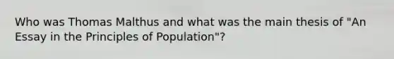 Who was Thomas Malthus and what was the main thesis of "An Essay in the Principles of Population"?