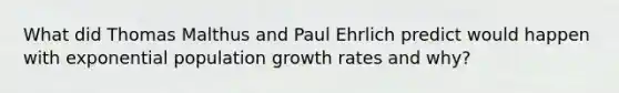 What did Thomas Malthus and Paul Ehrlich predict would happen with exponential population growth rates and why?