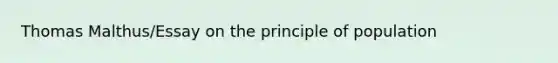 Thomas Malthus/Essay on the principle of population