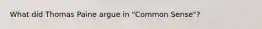 What did Thomas Paine argue in "Common Sense"?