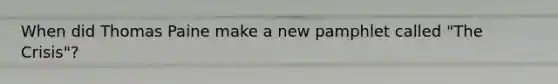 When did Thomas Paine make a new pamphlet called "The Crisis"?
