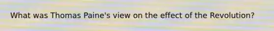 What was Thomas Paine's view on the effect of the Revolution?