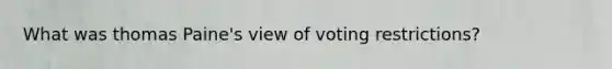 What was thomas Paine's view of voting restrictions?