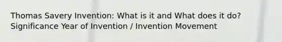 Thomas Savery Invention: What is it and What does it do? Significance Year of Invention / Invention Movement