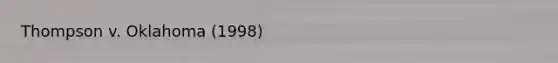 Thompson v. Oklahoma (1998)