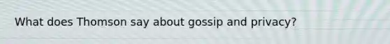 What does Thomson say about gossip and privacy?