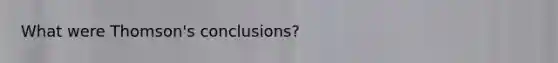 What were Thomson's conclusions?