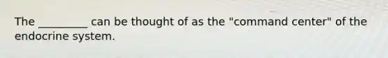 The _________ can be thought of as the "command center" of the <a href='https://www.questionai.com/knowledge/k97r8ZsIZg-endocrine-system' class='anchor-knowledge'>endocrine system</a>.