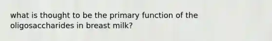 what is thought to be the primary function of the oligosaccharides in breast milk?