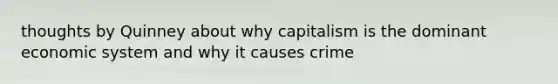 thoughts by Quinney about why capitalism is the dominant economic system and why it causes crime