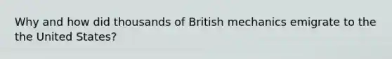 Why and how did thousands of British mechanics emigrate to the the United States?