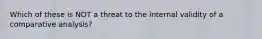 Which of these is NOT a threat to the internal validity of a comparative analysis?