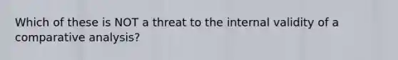 Which of these is NOT a threat to the internal validity of a comparative analysis?