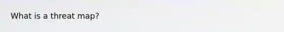 What is a threat map?