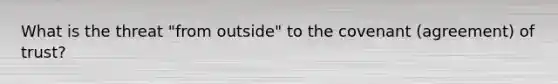 What is the threat "from outside" to the covenant (agreement) of trust?