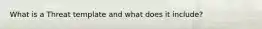 What is a Threat template and what does it include?