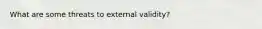 What are some threats to external validity?