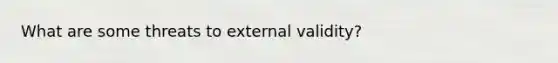 What are some threats to external validity?