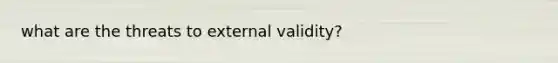 what are the threats to external validity?