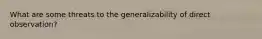 What are some threats to the generalizability of direct observation?