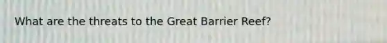 What are the threats to the Great Barrier Reef?