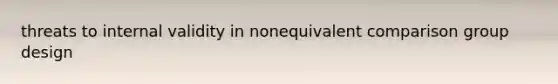 threats to internal validity in nonequivalent comparison group design