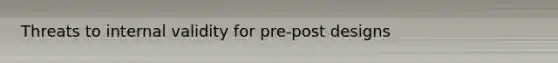 Threats to internal validity for pre-post designs