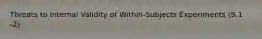 Threats to Internal Validity of Within-Subjects Experiments (9.1 -2)