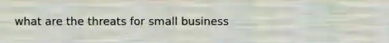 what are the threats for small business