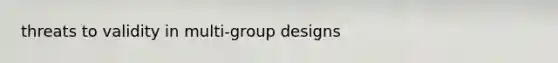 threats to validity in multi-group designs