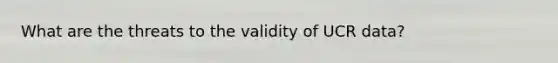 What are the threats to the validity of UCR data?