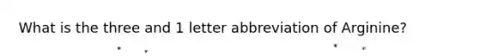 What is the three and 1 letter abbreviation of Arginine?
